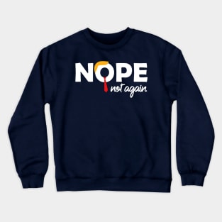 Nope Not Again Funny Anti-Trump Election Protest Crewneck Sweatshirt